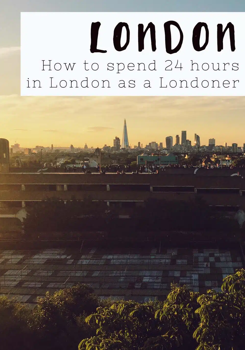 How to spend 24 Hours in London as a Londoner