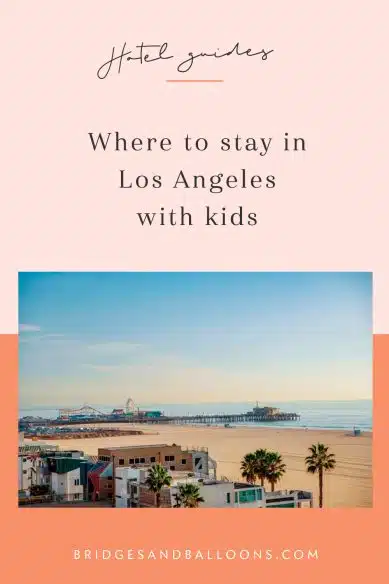 A Pinterest pin that reads where to stay in Los Angeles with kids